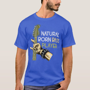 Natural Born Bass Player Bass Guitar T-Shirt