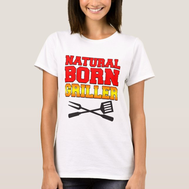 Natural Born Griller T-Shirt (Front)