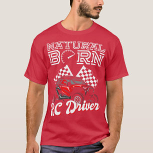 Natural Born RC Driver Racer Remote Controlled 12 T-Shirt