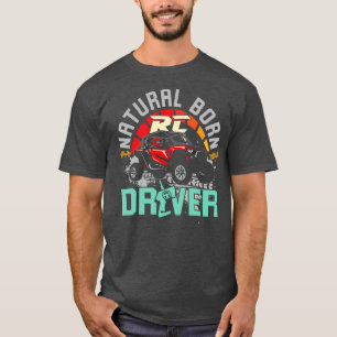 Natural Born RC Driver Racer Remote Controlled 16 T-Shirt