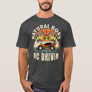 Natural Born RC Driver Racer Remote Controlled 2 T-Shirt