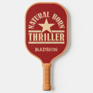 Natural Born Thriller custom name Pickleball Paddle
