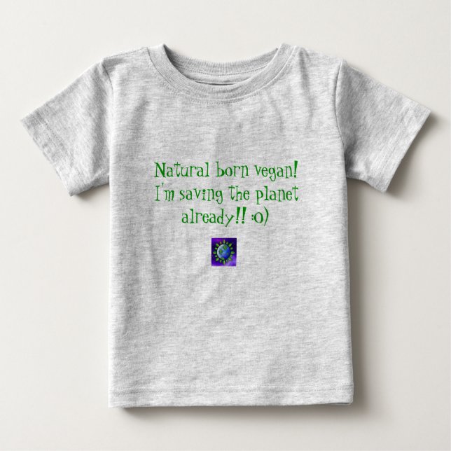 Natural born vegan! I'm saving the planet alrea... Baby T-Shirt (Front)