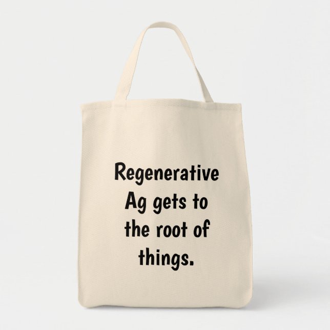 Natural Material "Regenerative Ag gets to the ..." Tote Bag (Front)