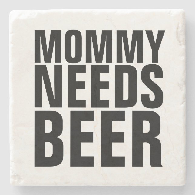 NATURAL STONE COASTERS, MOMMY NEEDS BEER COASTER (Front)