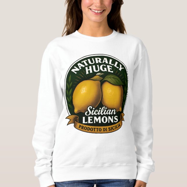 Naturally Huge Sicilian Lemons  Sweatshirt (Front)
