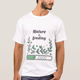 Nature Is Loading | Funny Eco-Friendly Botanical T T-Shirt