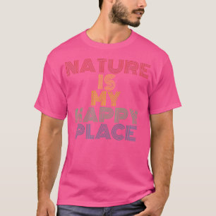 Nature Is My Happy Place Hiking Camping Mountains  T-Shirt