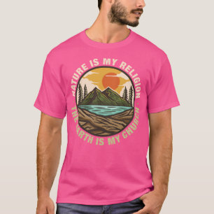 Nature Is My Religion The Earth Is My Church T-Shirt