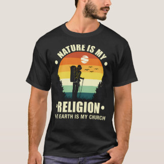 Nature Is My Religion The Earth Is My Church T-Shirt