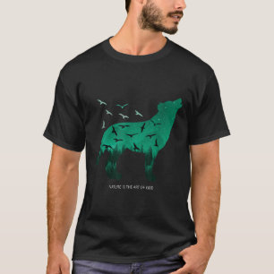 Nature Is The Art Of God - Environmental Protectio T-Shirt