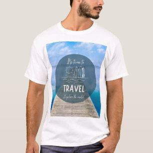 Nature It's Time To Travel Quote T-Shirt