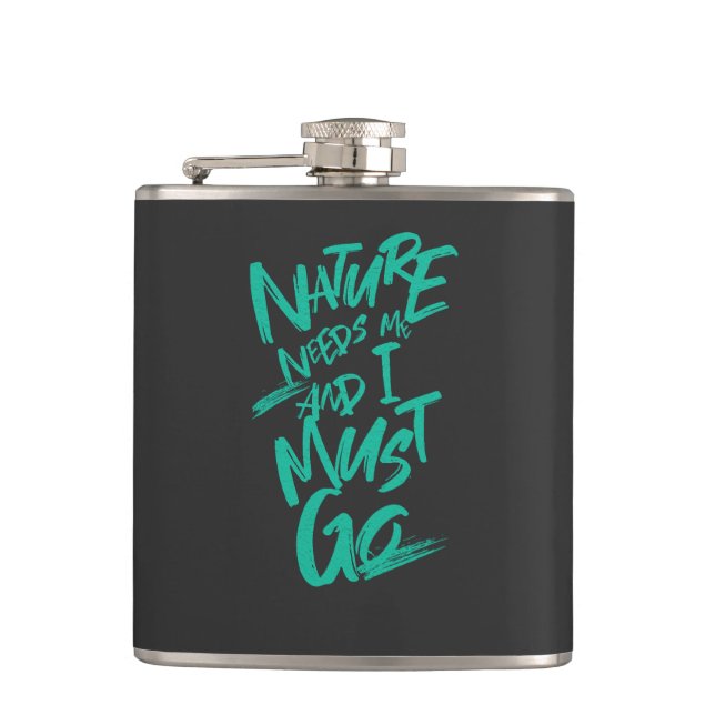 Nature Needs Me I Must Go Quote Motivation Hip Flask (Front)