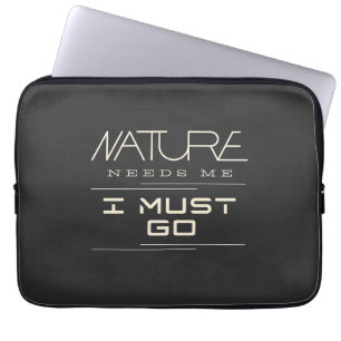 Nature Needs Me I Must Go Quote Motivation Laptop Sleeve