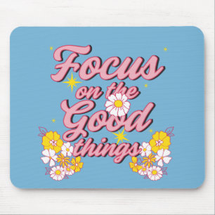 Nature Soul Slogan   Focus on the Good Things Mouse Pad