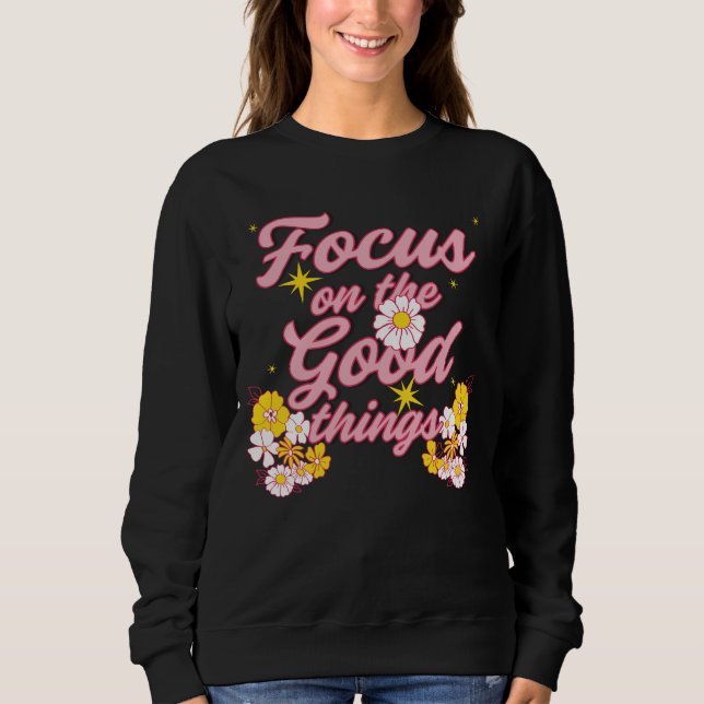Nature Soul Slogan | Focus on the Good Things Sweatshirt (Front)