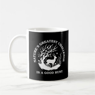Nature's Greatest Challenge is a Good Hunt Deer Coffee Mug