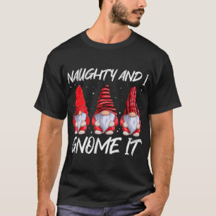 Naughty And I Gnome It Apparel Christmas Family Ma T-Shirt