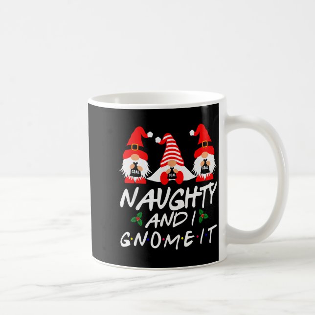 Naughty And I Gnome It Christmas Gnomes Funny Xmas Coffee Mug (Right)