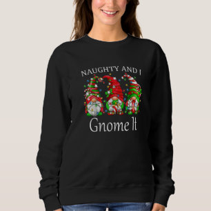 Naughty and I Gnome It Christmas Pajamas Gnomes  X Sweatshirt