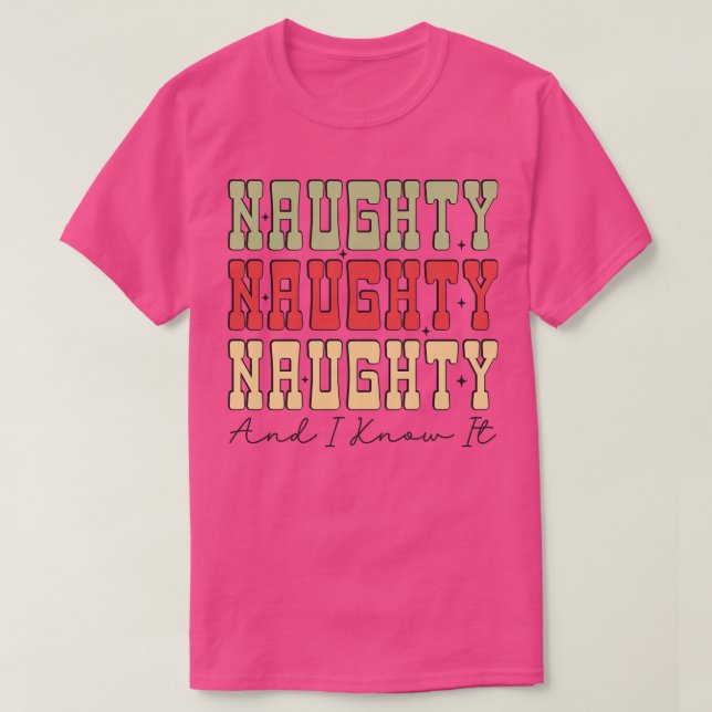 Naughty and I Know it 1 T-Shirt (Design Front)