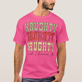 Naughty and I Know it 1 T-Shirt
