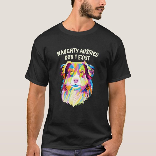 Naughty Aussies Dont Exist  Australian Shepherd Hu T-Shirt (Front)