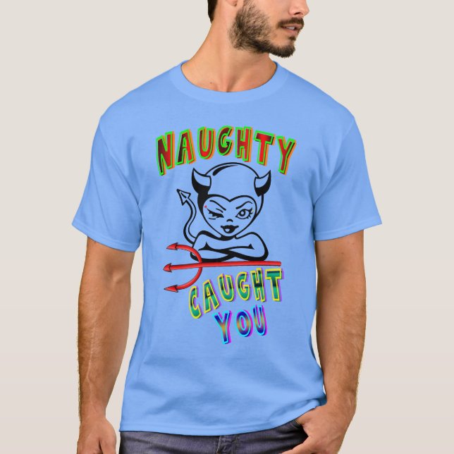 Naughty Caught You T-Shirt (Front)