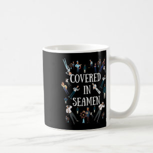 Naughty Gifts For Women Covered In Seamen Funny He Coffee Mug