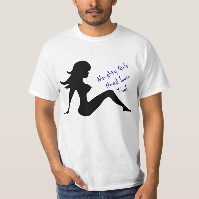 Naughty Girls Need Love Too! T-Shirt (Front)
