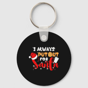 Naughty I Always Put Out For Santa Xmas Cookies T  Key Ring