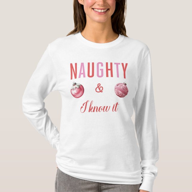 Naughty & I Know It Long Sleeve T-Shirt (Front)