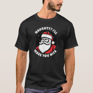 Naughty I ll make you nice Adult Humor Dirty Santa T-Shirt