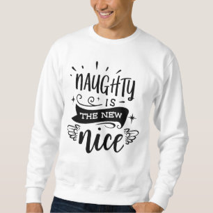 Naughty is the New Nice! Christmas Sweatshirt