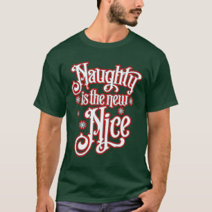 Naughty Is The New Nice Christmas T-Shirt