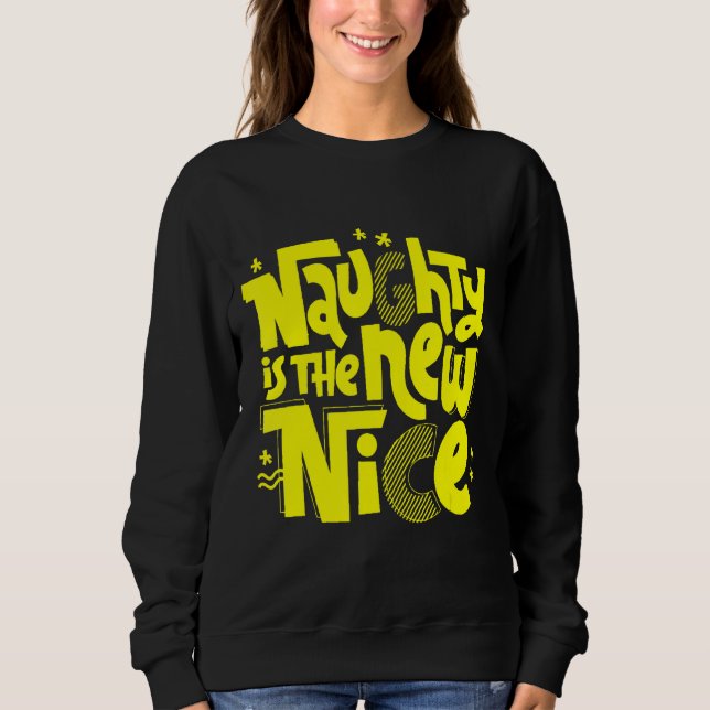 Naughty Is The New Nice New Sweatshirt (Front)
