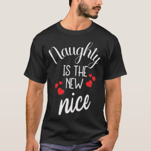 naughty is the new nice - xmas quote T-Shirt
