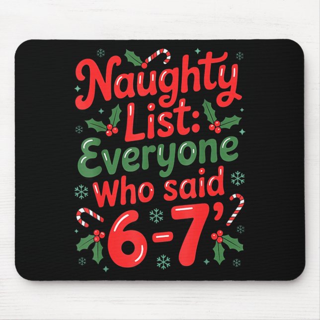 Naughty List Everyone Who Said 6-7 Funny Christmas Mouse Pad (Front)