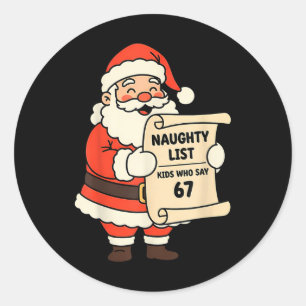 Naughty List Kids Who Say 67 Christmas Six Seven S Classic Round Sticker