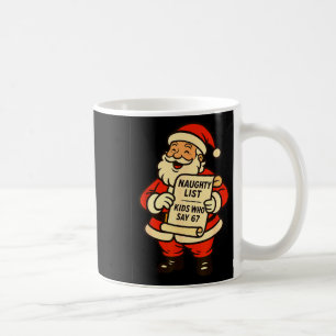 Naughty List Kids Who Say 67 Christmas Six Seven S Coffee Mug