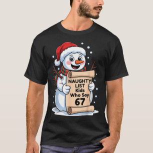 Naughty List Kids Who Say 67 Christmas Six Seven S T-Shirt