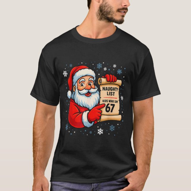 Naughty List Kids Who Say 67 Christmas Six Seven S T-Shirt (Front)