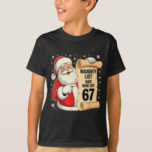 Naughty List Kids Who Say 67 Funny Meme 6 7 Christ T-Shirt