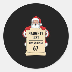 Naughty List Kids Who Say 67 Santa Meme Christmas  Classic Round Sticker