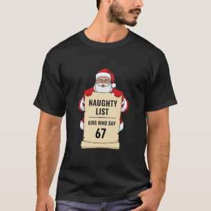 Naughty List Kids Who Say 67 Santa Meme Christmas  T-Shirt