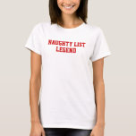 Naughty List Legend Ladies T-Shirt<br><div class="desc">Fully editable - you can change the wording,  fonts and colours.</div>