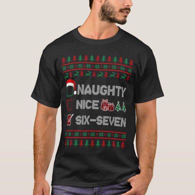 Naughty Nice 6 7 Funny Brainrot Meme Ugly Xmas Six T-Shirt (Front)