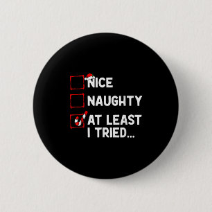 Naughty Nice At Least I Tried List Xmas Men Women  6 Cm Round Badge