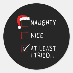 Naughty Nice At Least I Tried List Xmas Men Women  Classic Round Sticker