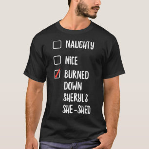 Naughty Nice Burned Down Sheryls She Shed T-Shirt